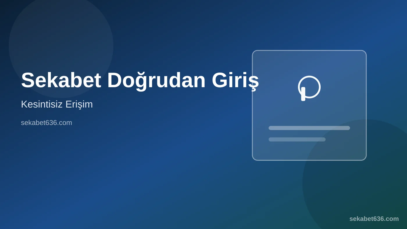 Sekabet Doğrudan Giriş — Kesintisiz Erişim — Sekabet636.com