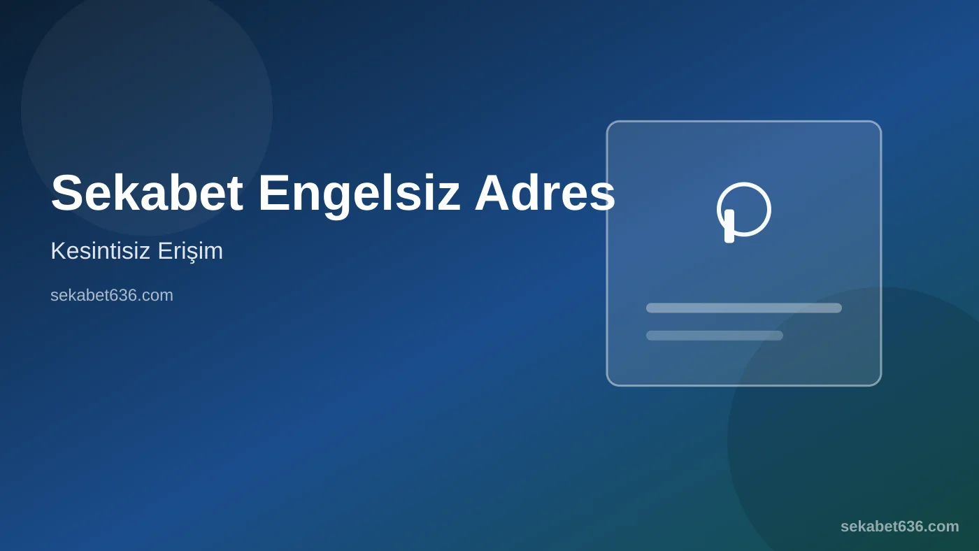 Sekabet Engelsiz Adres — Kesintisiz Erişim — Sekabet636.com