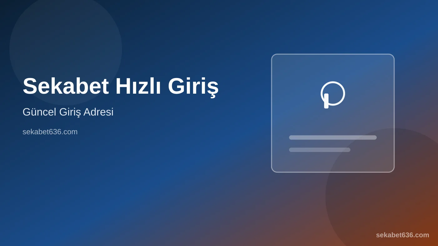 Sekabet Hızlı Giriş — Güncel Giriş Adresi — Sekabet636.com