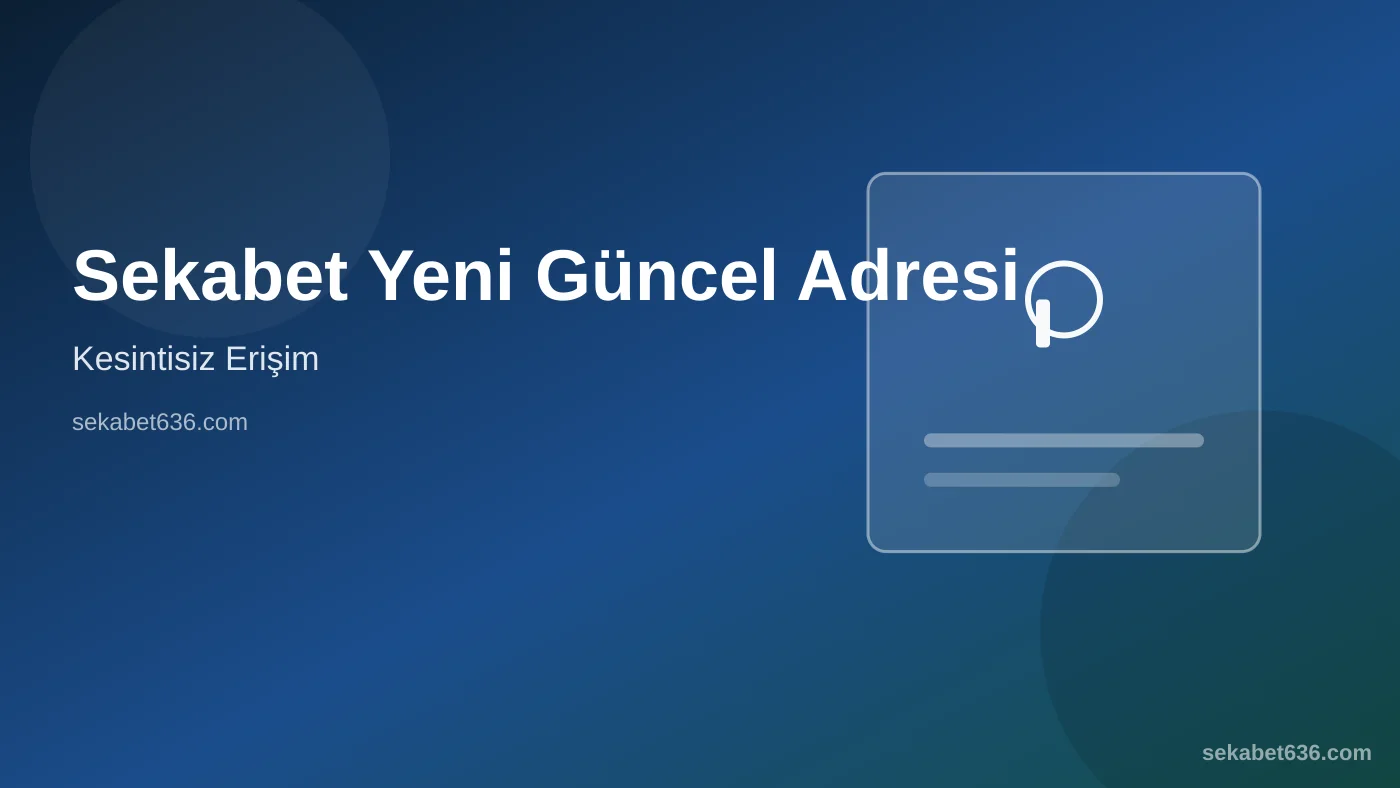 Sekabet Yeni Güncel Adresi — Kesintisiz Erişim — Sekabet636.com