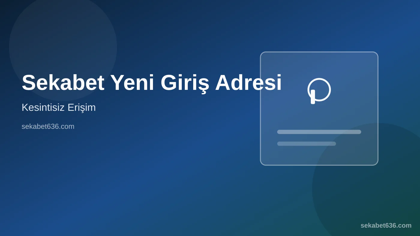 Sekabet Yeni Giriş Adresi — Kesintisiz Erişim — Sekabet636.com