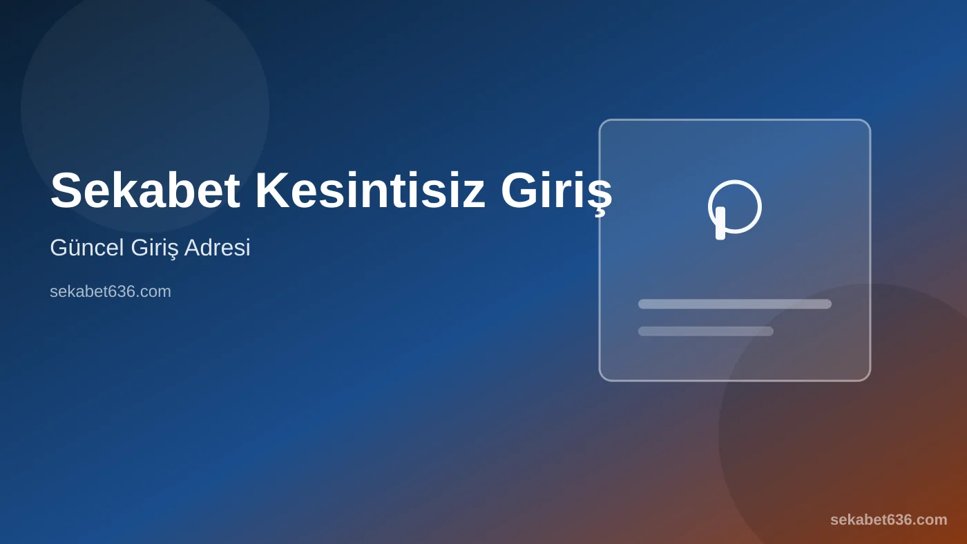 Sekabet Kesintisiz Giriş — Güncel Giriş Adresi — Sekabet636.com